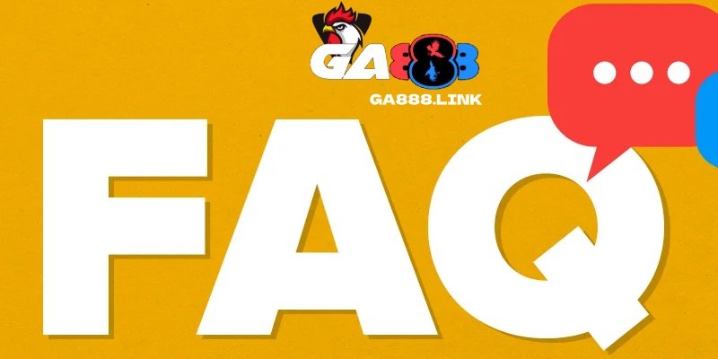 FAQ - Câu hỏi thường gặp về nhà cái GA888