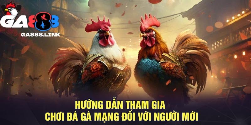 Hướng dẫn tham gia chơi game online trên GA888