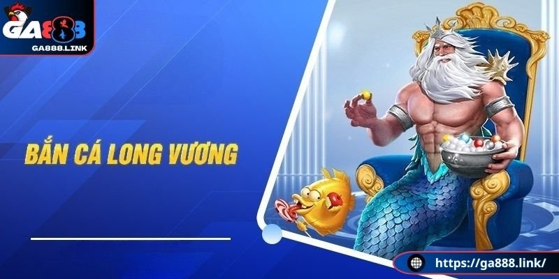 Tìm hiểu trò chơi bắn cá Long Vương cho game thủ