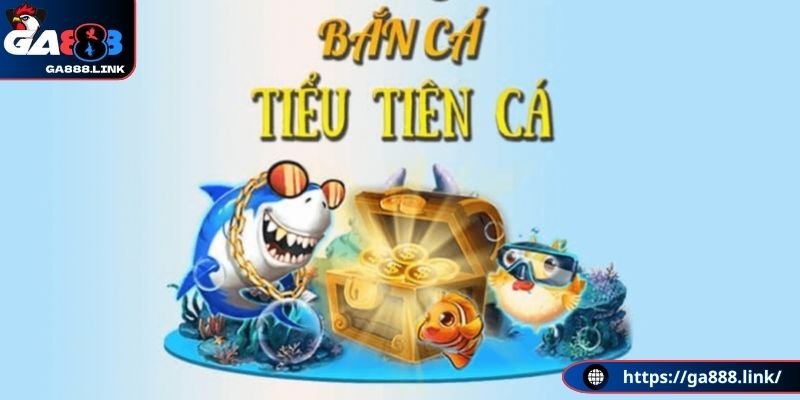 Bắn cá tiểu tiên cá là trò gì?