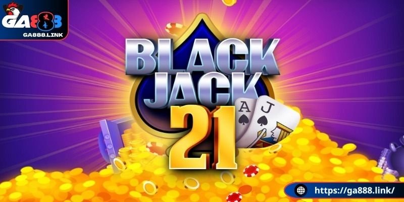 Blackjack 21 là trò chơi gì?